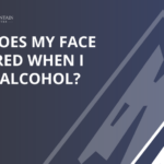 Why Does My Face Turn Red When I Drink Alcohol San Antonio - Shadow Mountain Recovery