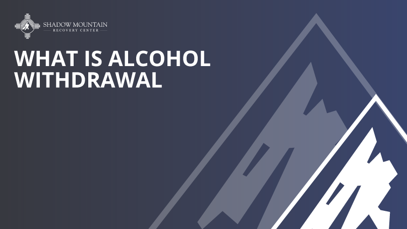 Alcohol Withdrawal San Antonio - Shadow Mountain Recovery